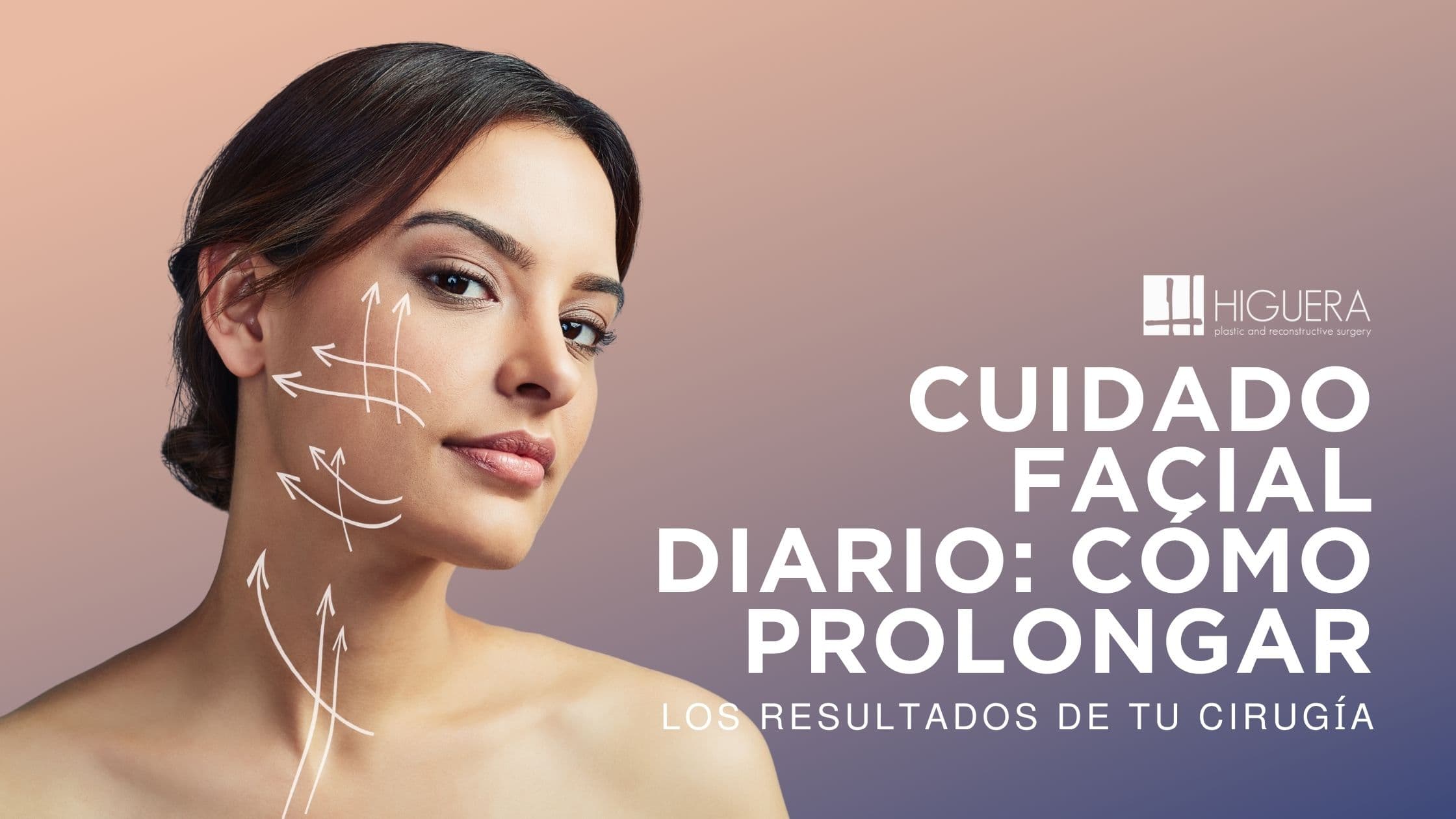 Cuidado facial diario: cómo prolongar los resultados de tu cirugía