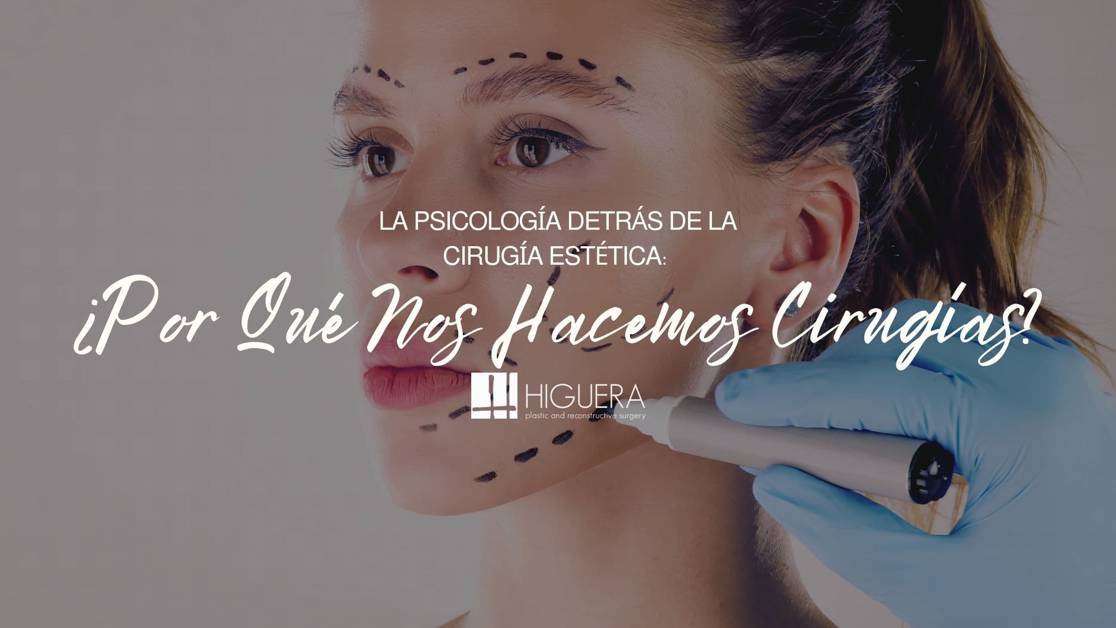 La psicología detrás de la cirugía estética: ¿por qué nos hacemos cirugías?